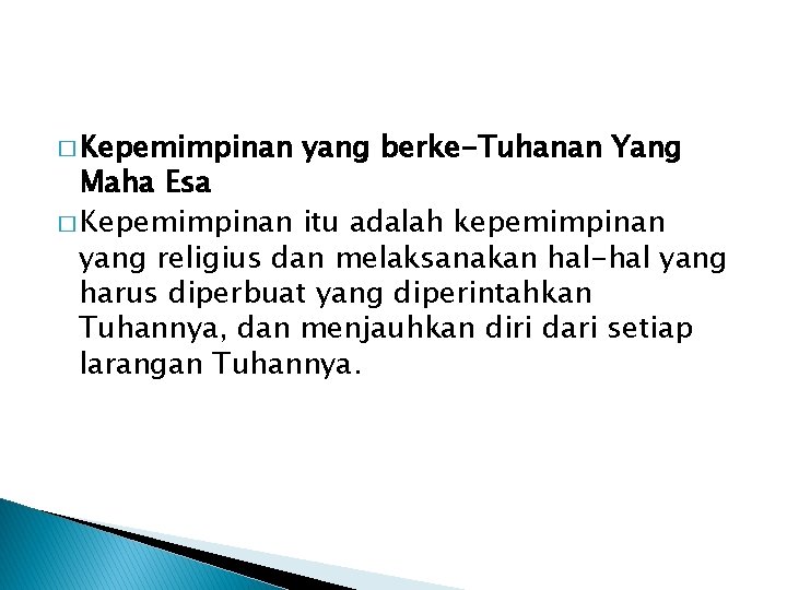 � Kepemimpinan yang berke-Tuhanan Yang Maha Esa � Kepemimpinan itu adalah kepemimpinan yang religius