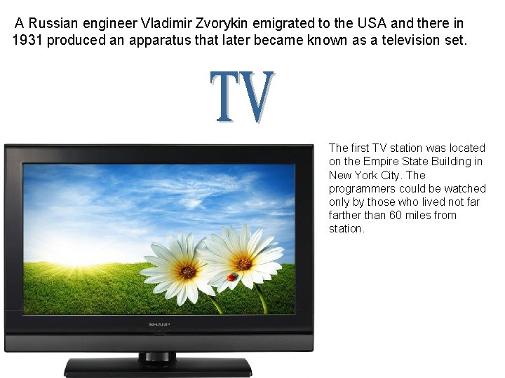 A Russian engineer Vladimir Zvorykin emigrated to the USA and there in 1931 produced