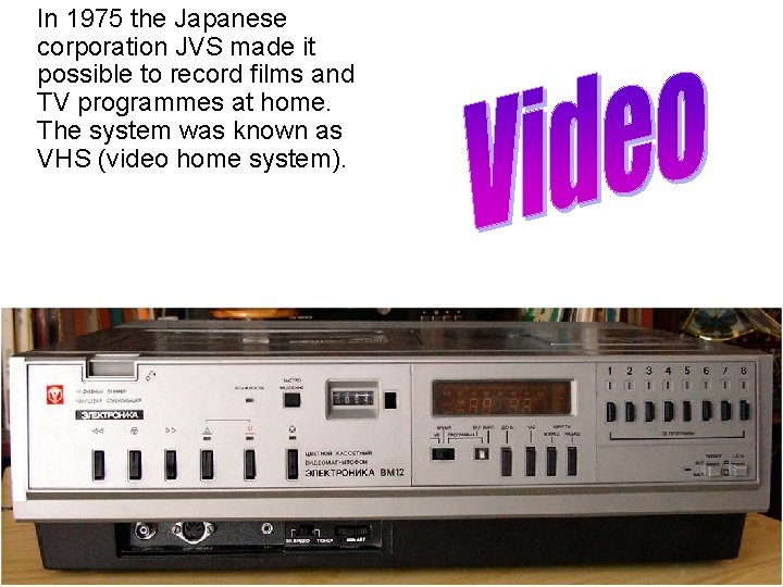 In 1975 the Japanese corporation JVS made it possible to record films and TV