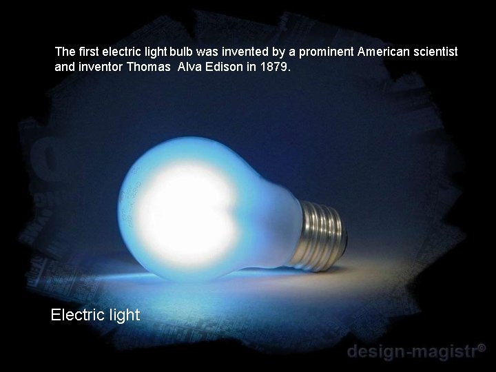 The first electric light bulb was invented by a prominent American scientist and inventor
