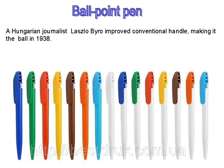 A Hungarian journalist Laszlo Byro improved conventional handle, making it the ball in 1938.