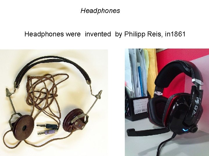 Headphones were invented by Philipp Reis, in 1861 