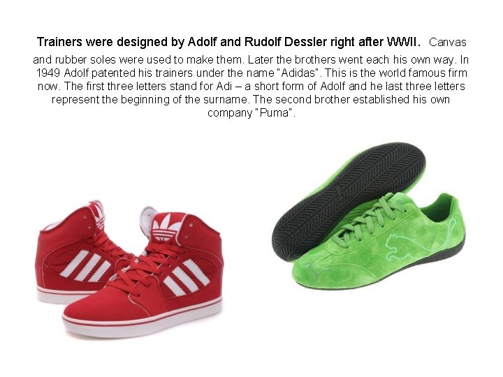 Trainers were designed by Adolf and Rudolf Dessler right after WWII. Canvas and rubber
