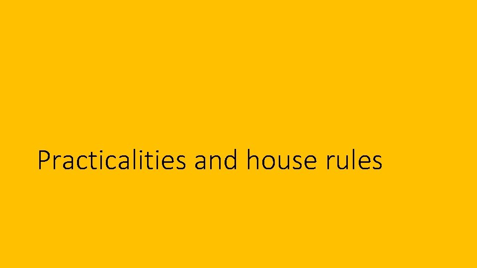 Practicalities and house rules 