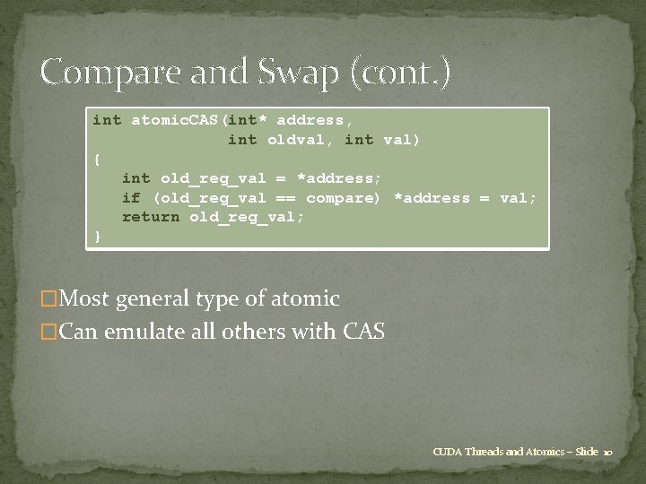 Compare and Swap (cont. ) int atomic. CAS(int* address, int oldval, int val) {