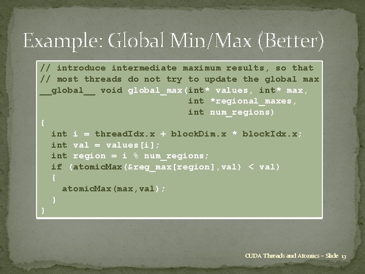 Example: Global Min/Max (Better) // introduce intermediate maximum results, so that // most threads Example: Global Min/Max (Better) // introduce intermediate maximum results, so that // most threads