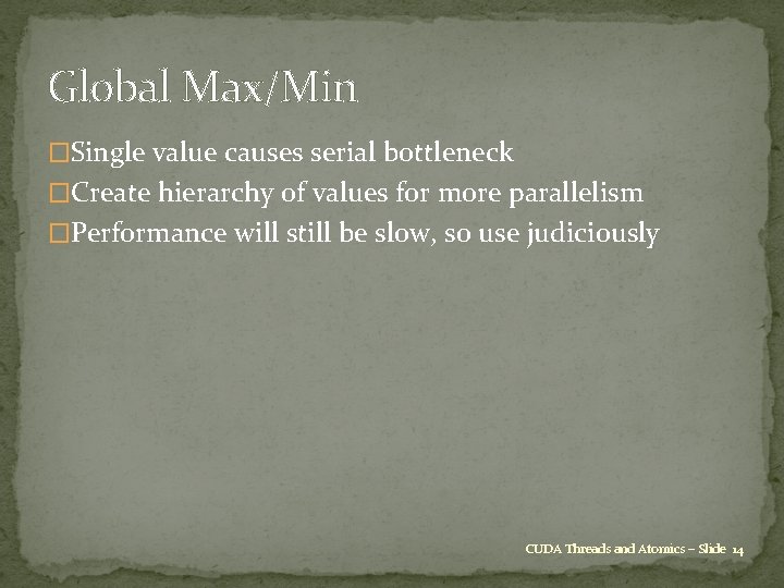 Global Max/Min �Single value causes serial bottleneck �Create hierarchy of values for more parallelism