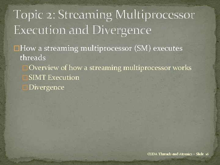 Topic 2: Streaming Multiprocessor Execution and Divergence �How a streaming multiprocessor (SM) executes threads