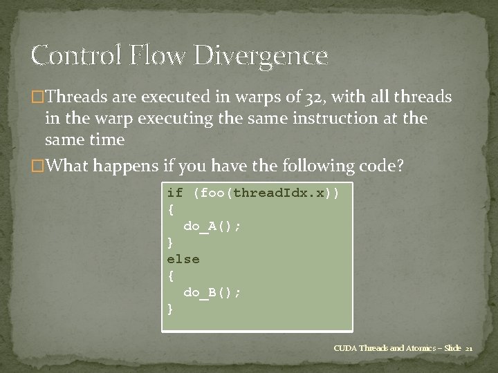 Control Flow Divergence �Threads are executed in warps of 32, with all threads in