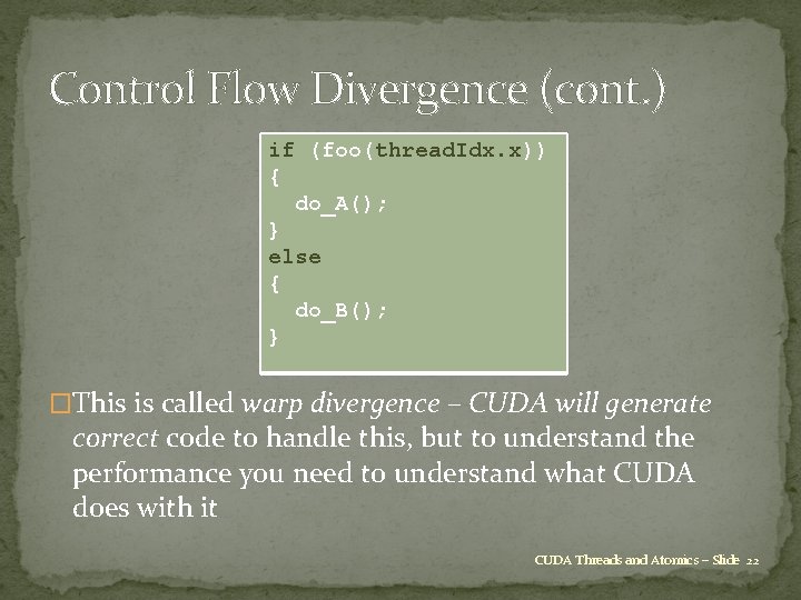 Control Flow Divergence (cont. ) if (foo(thread. Idx. x)) { do_A(); } else {