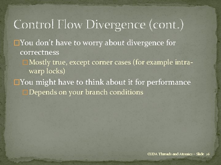 Control Flow Divergence (cont. ) �You don’t have to worry about divergence for correctness