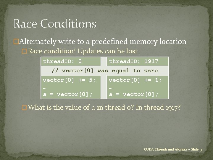Race Conditions �Alternately write to a predefined memory location � Race condition! Updates can