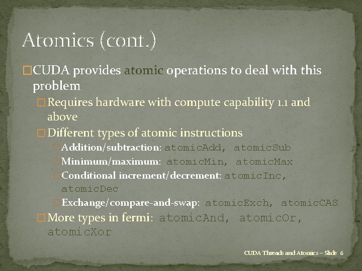 Atomics (cont. ) �CUDA provides atomic operations to deal with this problem � Requires