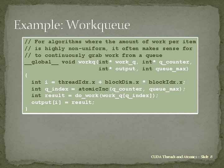 Example: Workqueue // For algorithms where the amount of work per item // is