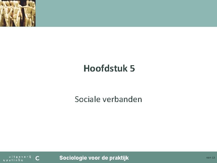 Hoofdstuk 5 Sociale verbanden Sociologie voor de praktijk van 15 