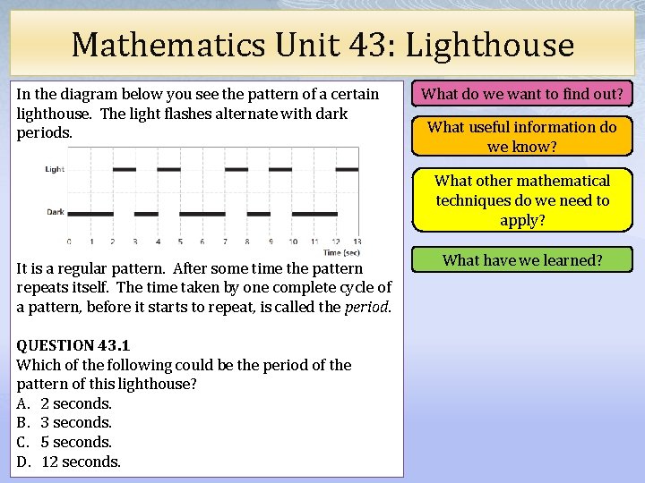 Mathematics Unit 43: Lighthouse In the diagram below you see the pattern of a
