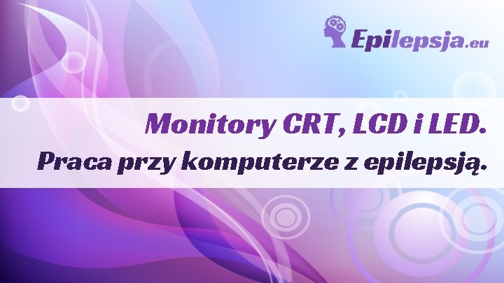 Monitory CRT, LCD i LED. Praca przy komputerze z epilepsją. 