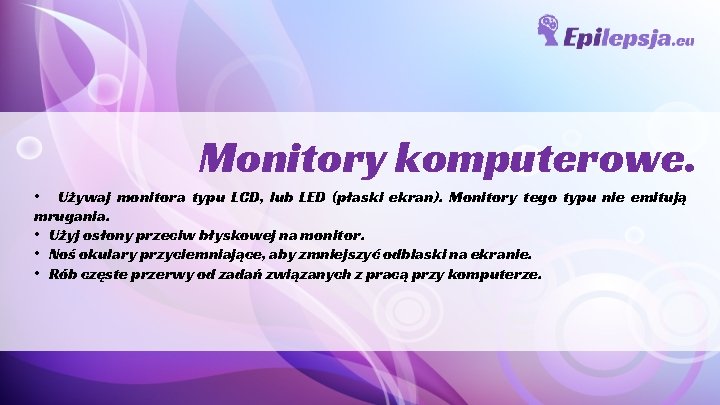 Monitory komputerowe. • Używaj monitora typu LCD, lub LED (płaski ekran). Monitory tego typu