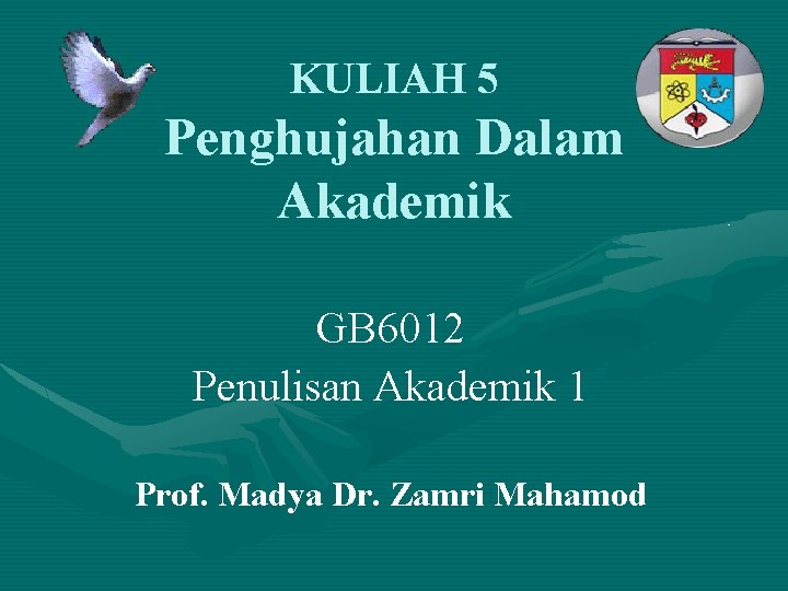 KULIAH 5 Penghujahan Dalam Akademik GB 6012 Penulisan Akademik 1 Prof. Madya Dr. Zamri