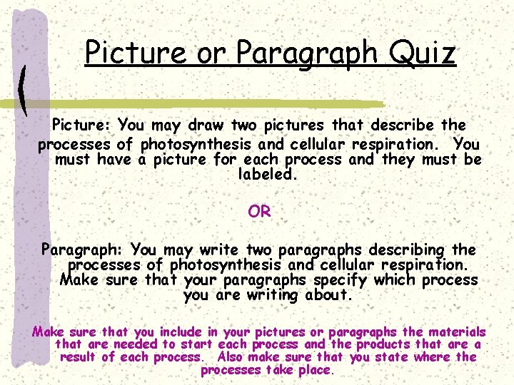 Picture or Paragraph Quiz Picture: You may draw two pictures that describe the processes