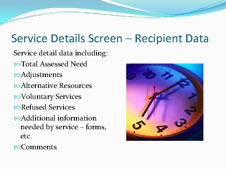 Service Details Screen – Recipient Data Service detail data including: Total Assessed Need Adjustments Service Details Screen – Recipient Data Service detail data including: Total Assessed Need Adjustments