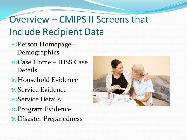 Overview – CMIPS II Screens that Include Recipient Data Person Homepage Demographics Case Home Overview – CMIPS II Screens that Include Recipient Data Person Homepage Demographics Case Home