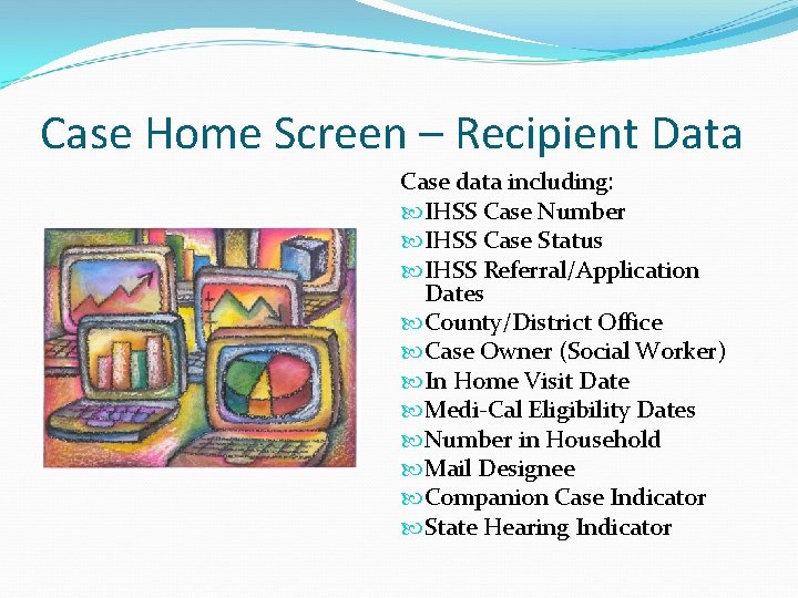 Case Home Screen – Recipient Data Case data including: IHSS Case Number IHSS Case Case Home Screen – Recipient Data Case data including: IHSS Case Number IHSS Case