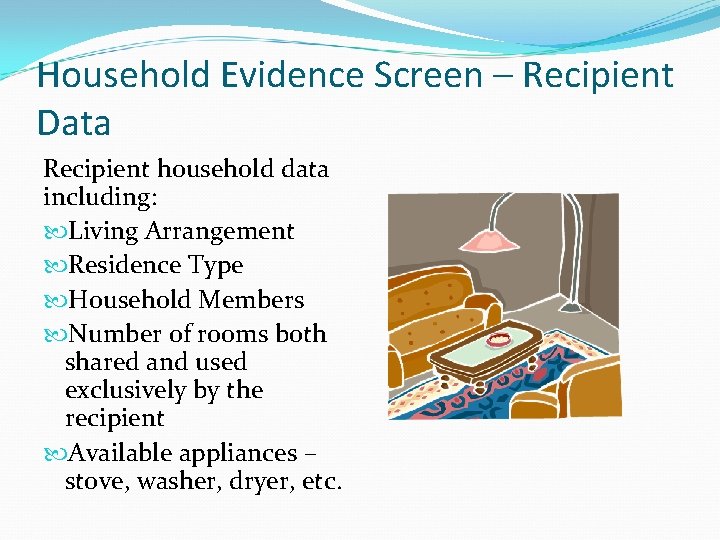 Household Evidence Screen – Recipient Data Recipient household data including: Living Arrangement Residence Type Household Evidence Screen – Recipient Data Recipient household data including: Living Arrangement Residence Type