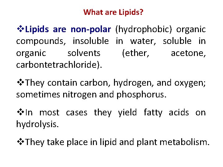 What are Lipids? v. Lipids are non-polar (hydrophobic) organic compounds, insoluble in water, soluble