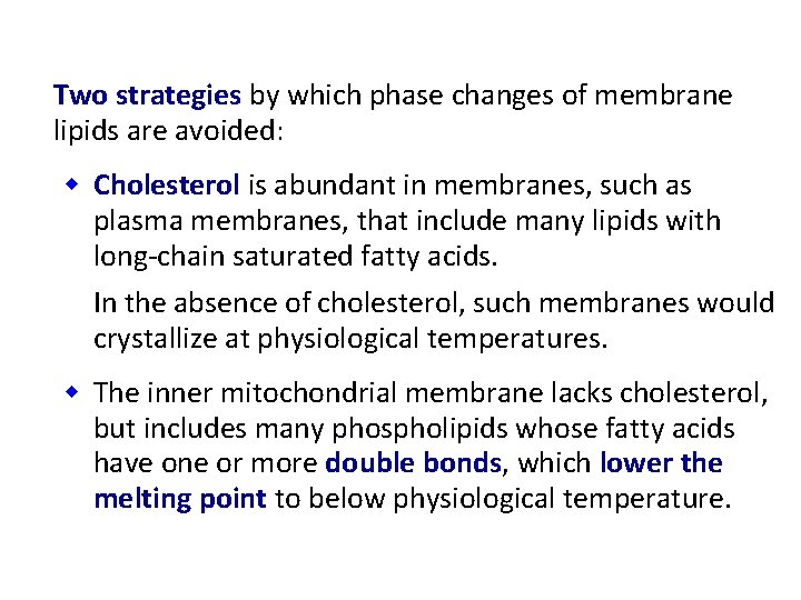 Two strategies by which phase changes of membrane lipids are avoided: w Cholesterol is