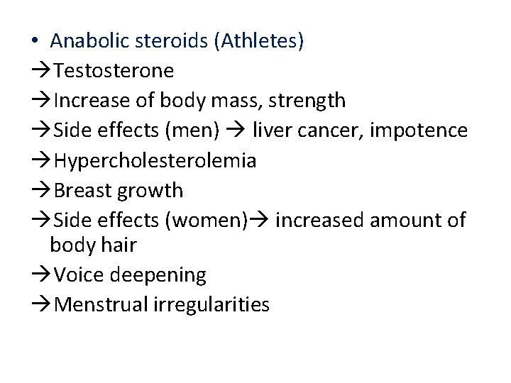  • Anabolic steroids (Athletes) Testosterone Increase of body mass, strength Side effects (men)