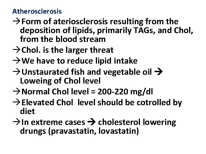 Atherosclerosis Form of ateriosclerosis resulting from the deposition of lipids, primarily TAGs, and Chol,