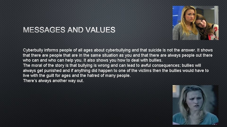 MESSAGES AND VALUES Cyberbully informs people of all ages about cyberbullying and that suicide