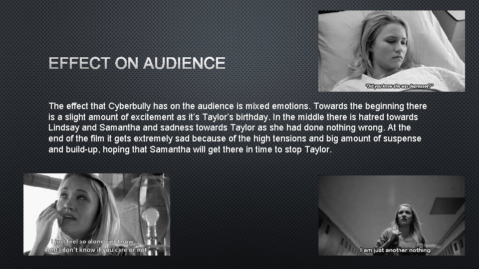 EFFECT ON AUDIENCE The effect that Cyberbully has on the audience is mixed emotions.