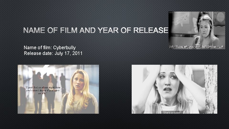 NAME OF FILM AND YEAR OF RELEASE Name of film: Cyberbully Release date: July