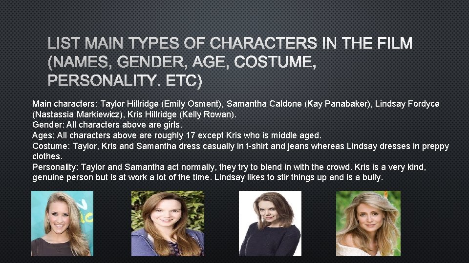 Main characters: Taylor Hillridge (Emily Osment), Samantha Caldone (Kay Panabaker), Lindsay Fordyce (Nastassia Markiewicz),