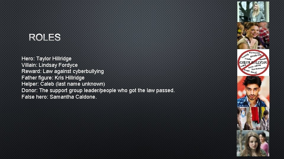 ROLES Hero: Taylor Hillridge Villain: Lindsay Fordyce Reward: Law against cyberbullying Father figure: Kris