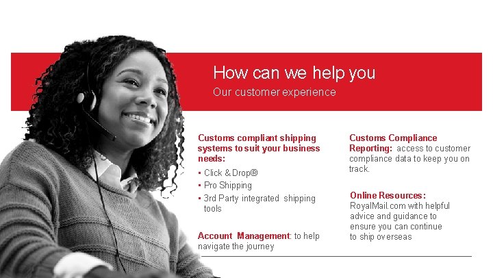 How can we help you Our customer experience Customs compliant shipping systems to suit