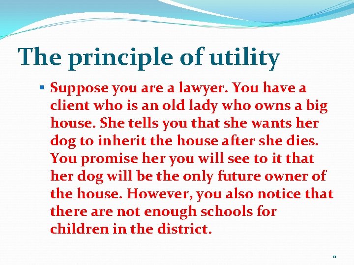 The principle of utility § Suppose you are a lawyer. You have a client