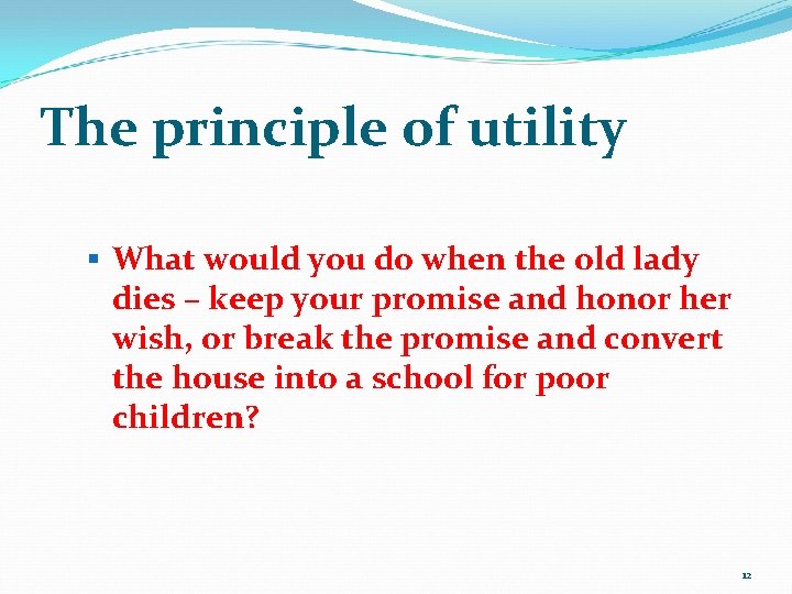 The principle of utility § What would you do when the old lady dies