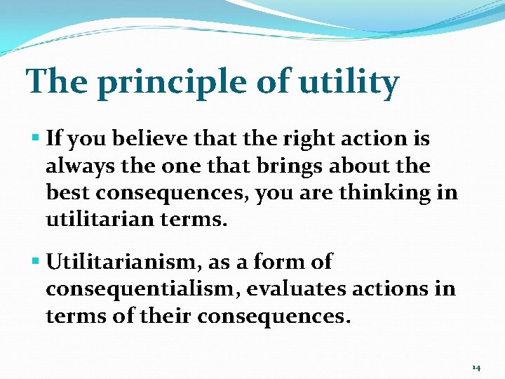 The principle of utility § If you believe that the right action is always