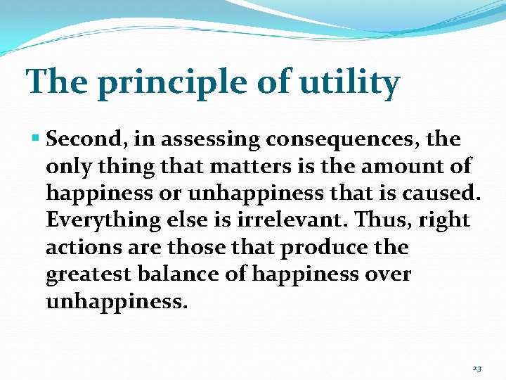 The principle of utility § Second, in assessing consequences, the only thing that matters