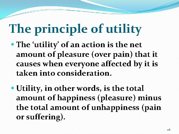 The principle of utility § The ‘utility’ of an action is the net amount