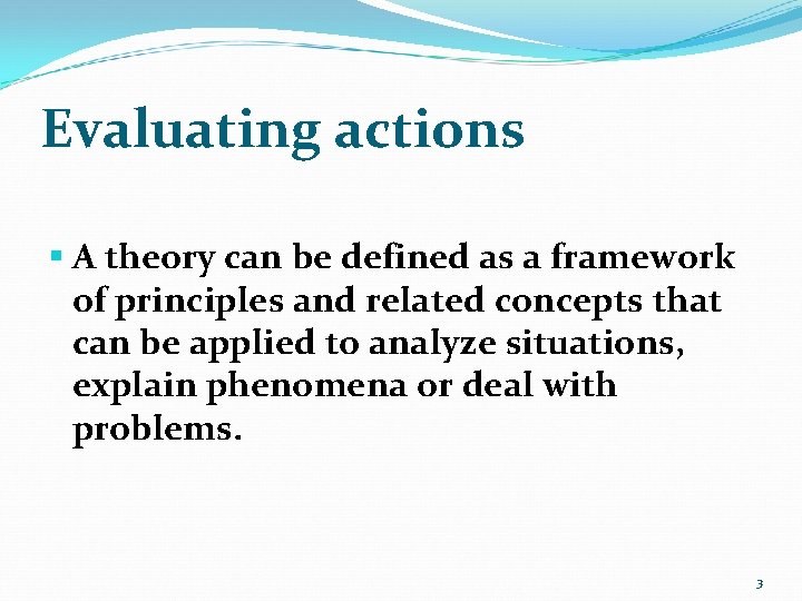 Evaluating actions § A theory can be defined as a framework of principles and