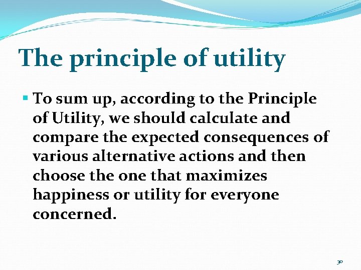 The principle of utility § To sum up, according to the Principle of Utility,