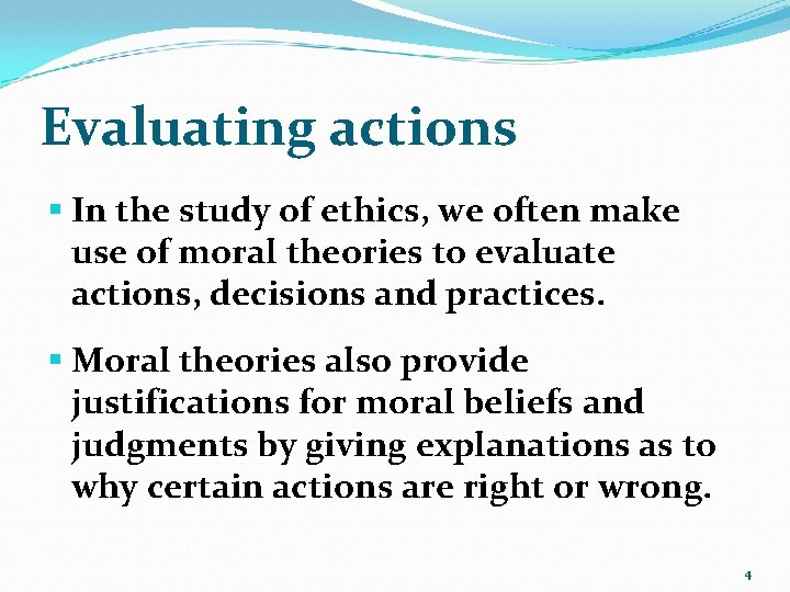 Evaluating actions § In the study of ethics, we often make use of moral