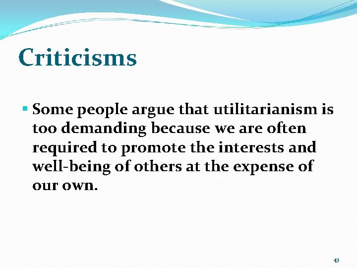 Criticisms § Some people argue that utilitarianism is too demanding because we are often