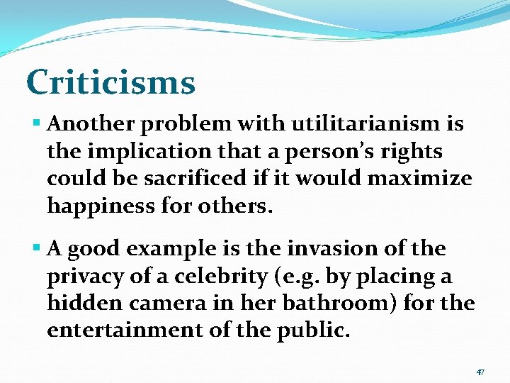 Criticisms § Another problem with utilitarianism is the implication that a person’s rights could