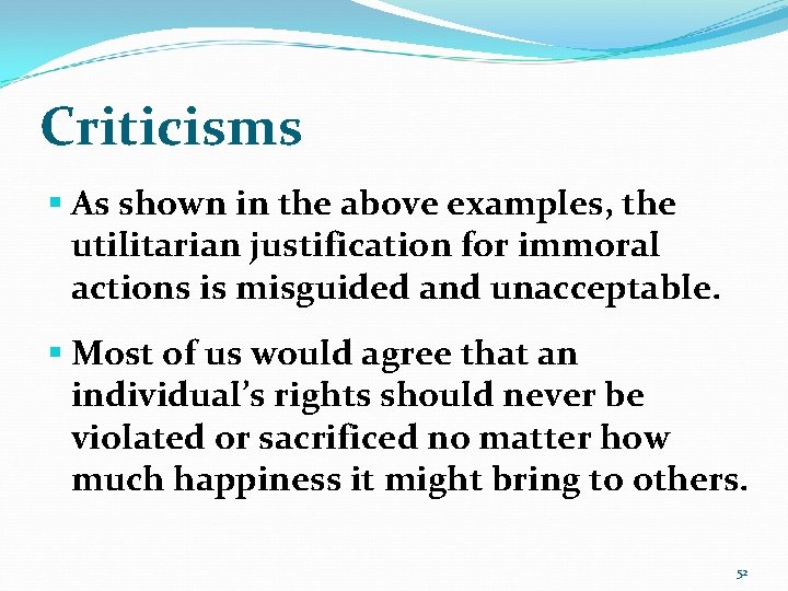 Criticisms § As shown in the above examples, the utilitarian justification for immoral actions