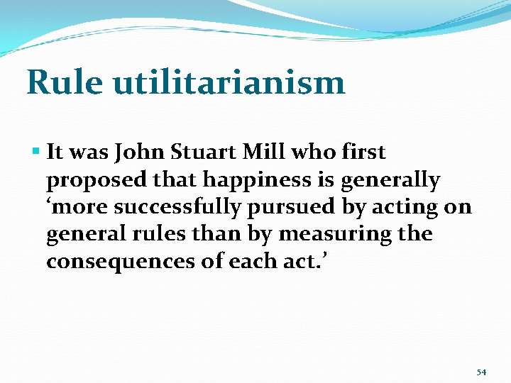 Rule utilitarianism § It was John Stuart Mill who first proposed that happiness is